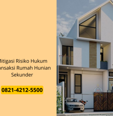 Mitigasi Risiko Hukum Transaksi Rumah Hunian Sekunder