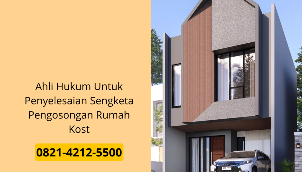 Ahli Hukum Untuk Penyelesaian Sengketa Pengosongan Rumah Kost
