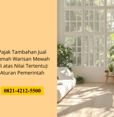 Pajak Tambahan Jual Rumah Warisan Mewah (di atas Nilai Tertentu): Aturan Pemerintah