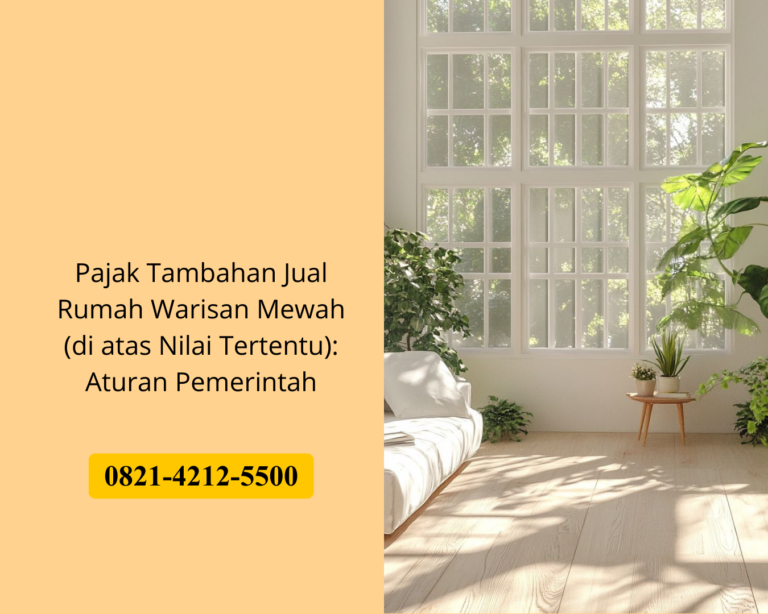 Pajak Tambahan Jual Rumah Warisan Mewah (di atas Nilai Tertentu): Aturan Pemerintah