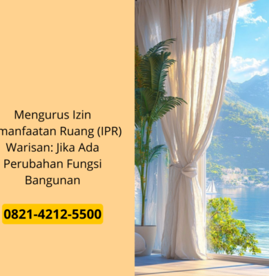 Mengurus Izin Pemanfaatan Ruang (IPR) Warisan: Jika Ada Perubahan Fungsi Bangunan
