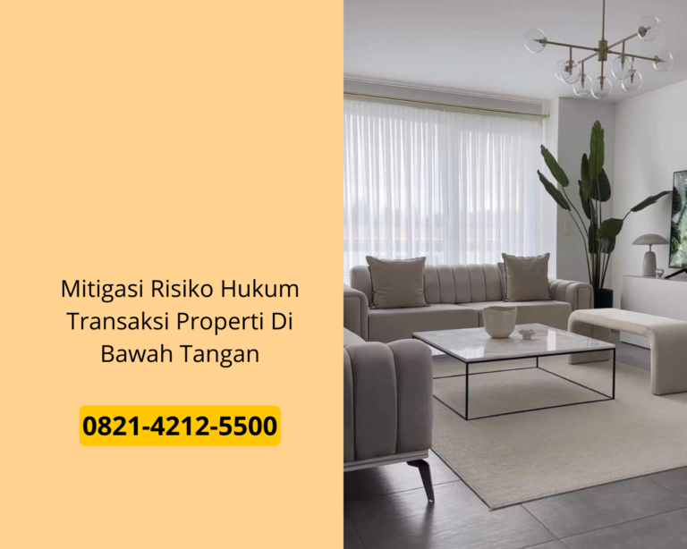 Mitigasi Risiko Hukum Transaksi Properti Di Bawah Tangan
