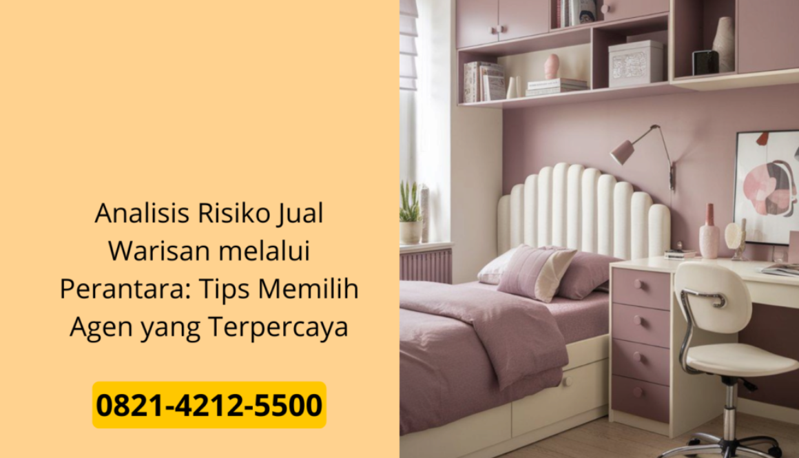 Analisis Risiko Jual Warisan melalui Perantara: Tips Memilih Agen yang Terpercaya