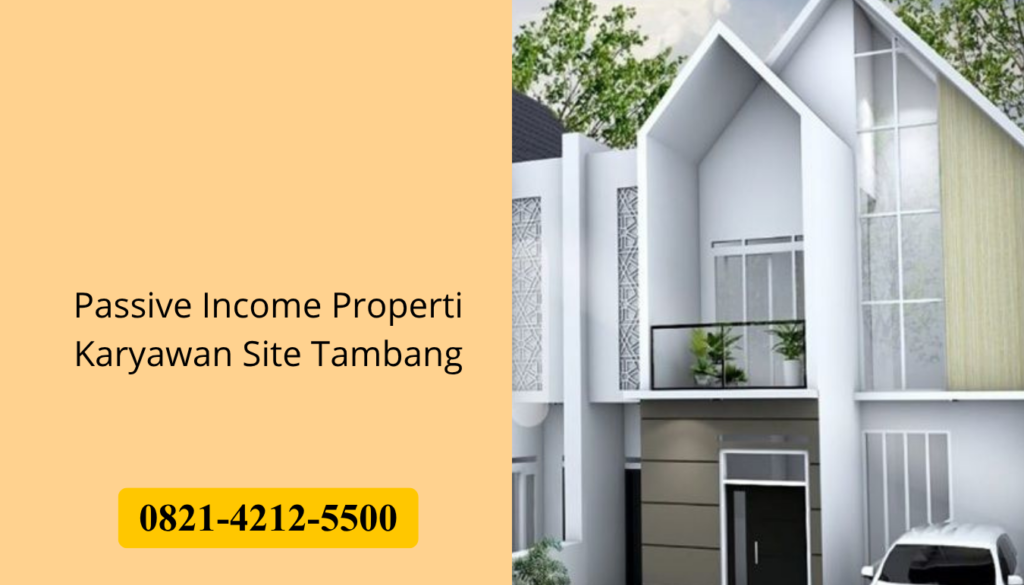 Passive Income Properti Karyawan Site Tambang