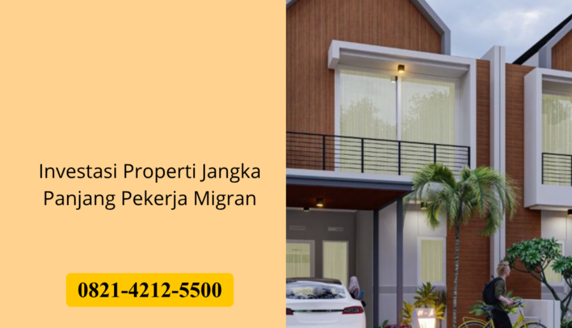 Investasi Properti Jangka Panjang Pekerja Migran