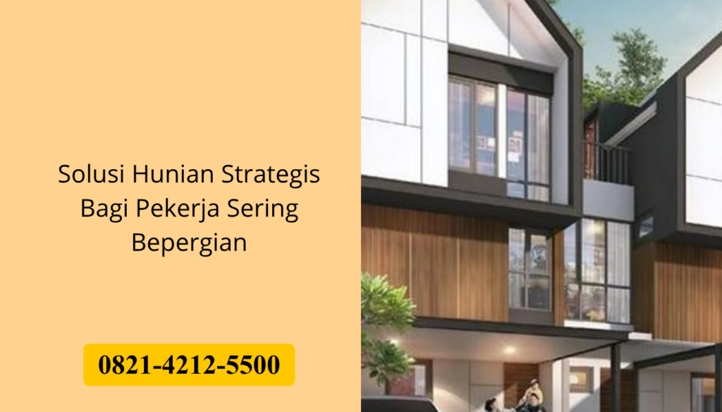 Solusi Hunian Strategis Bagi Pekerja Sering Bepergian