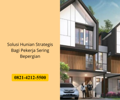 Solusi Hunian Strategis Bagi Pekerja Sering Bepergian