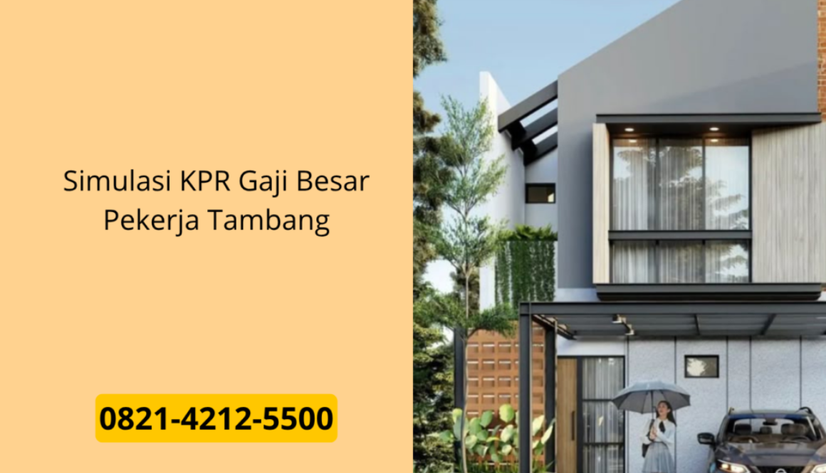 Simulasi KPR Gaji Besar Pekerja Tambang