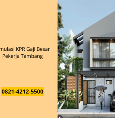 Simulasi KPR Gaji Besar Pekerja Tambang