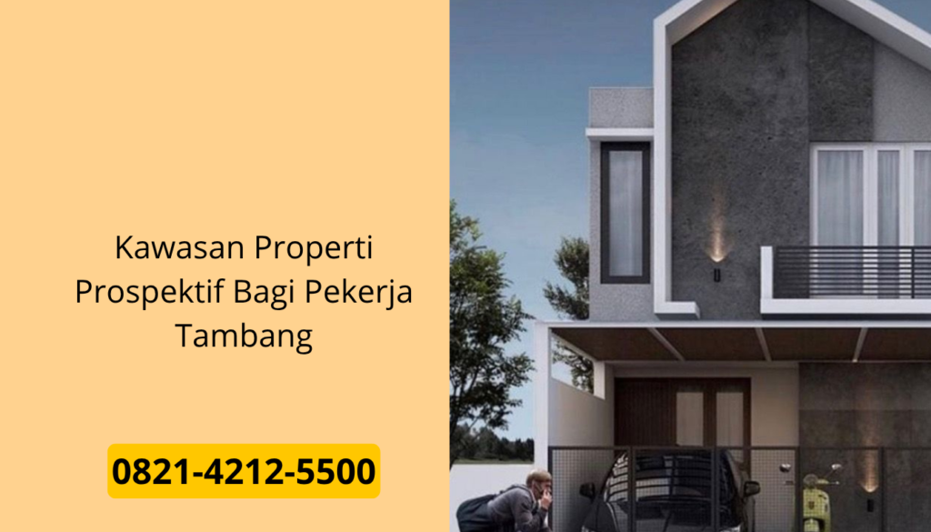 Kawasan Properti Prospektif Bagi Pekerja Tambang