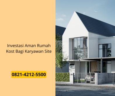 Investasi Aman Rumah Kost Bagi Karyawan Site
