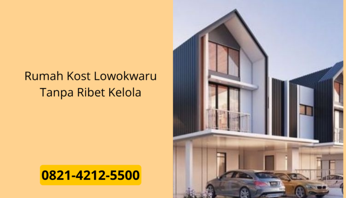Rumah Kost Lowokwaru Tanpa Ribet Kelola