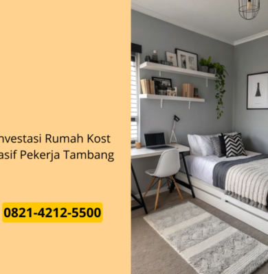 Investasi Rumah Kost Pasif Pekerja Tambang