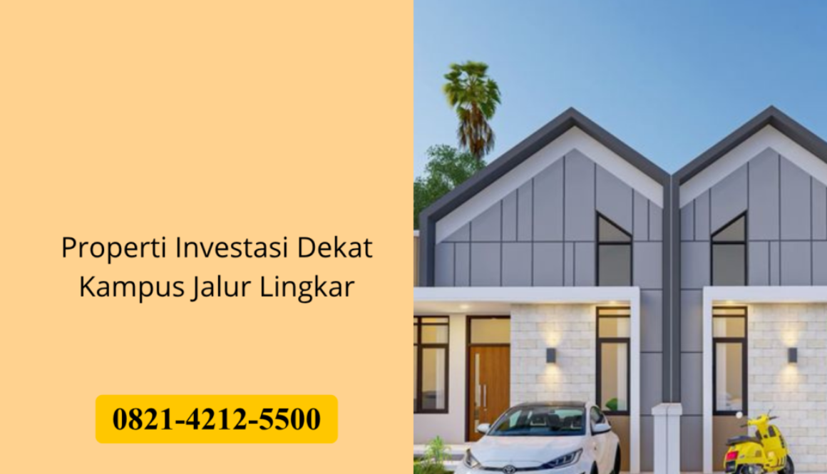 Properti Investasi Dekat Kampus Jalur Lingkar