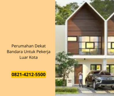 Perumahan Dekat Bandara Untuk Pekerja Luar Kota