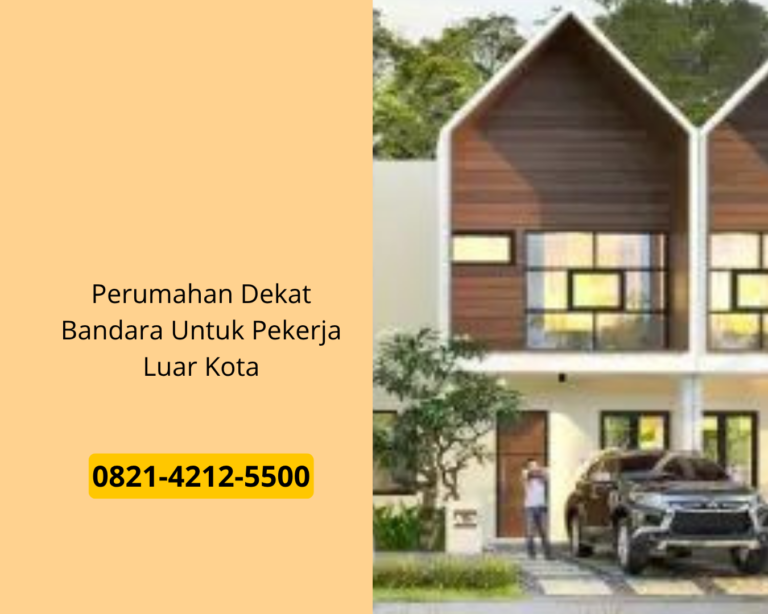 Perumahan Dekat Bandara Untuk Pekerja Luar Kota