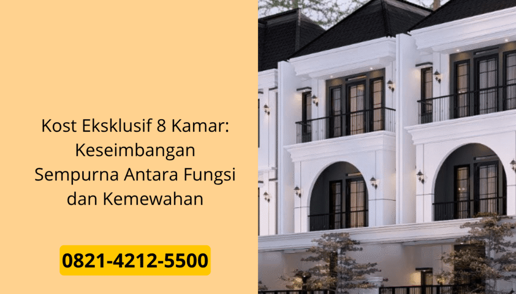 Kost Eksklusif 8 Kamar Keseimbangan Sempurna Antara Fungsi dan Kemewahan