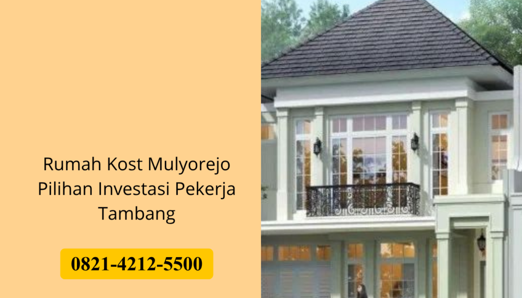 Rumah Kost Mulyorejo Pilihan Investasi Pekerja Tambang