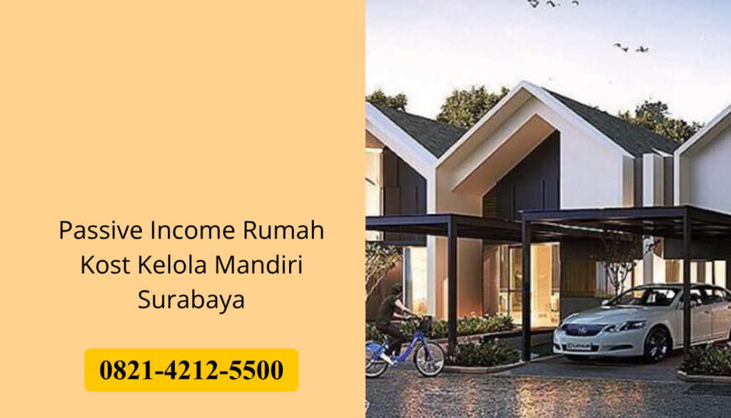 Passive Income Rumah Kost Kelola Mandiri Surabaya
