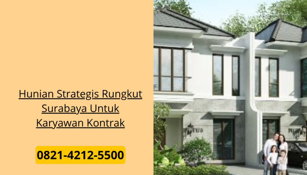 Hunian Strategis Rungkut Surabaya Untuk Karyawan Kontrak