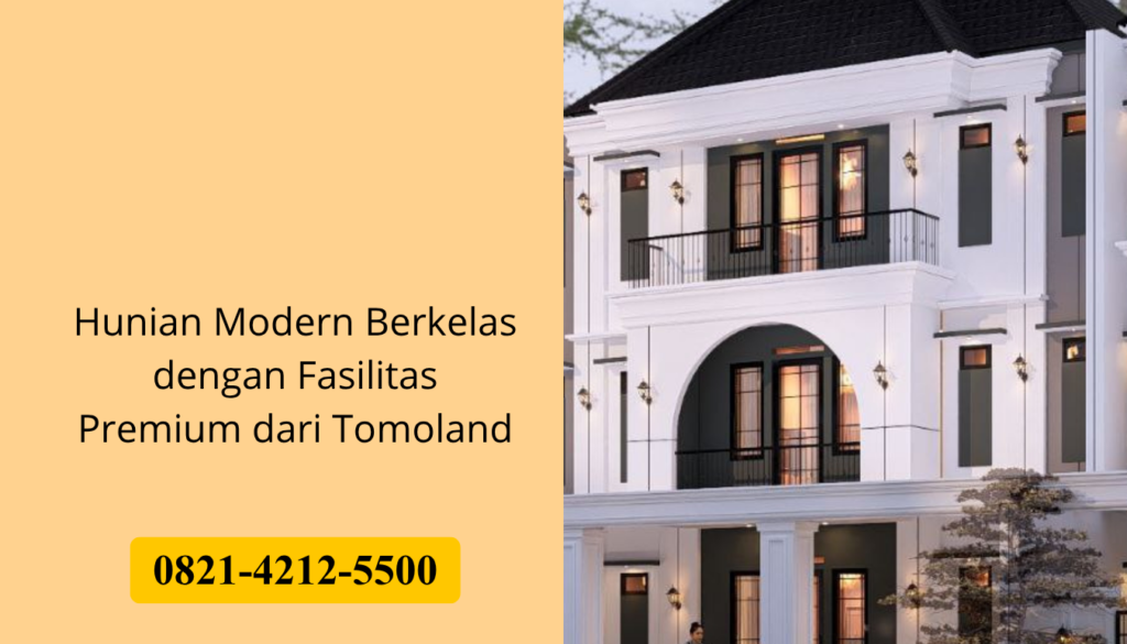 Hunian Modern Berkelas dengan Fasilitas Premium dari Tomoland