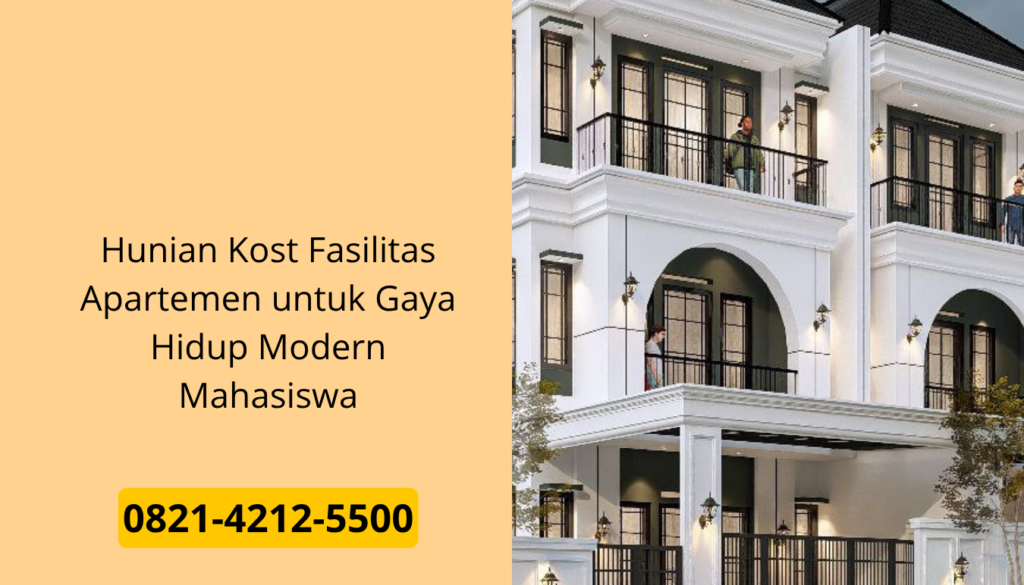 Hunian Kost Fasilitas Apartemen untuk Gaya Hidup Modern Mahasiswa