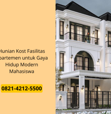 Hunian Kost Fasilitas Apartemen untuk Gaya Hidup Modern Mahasiswa