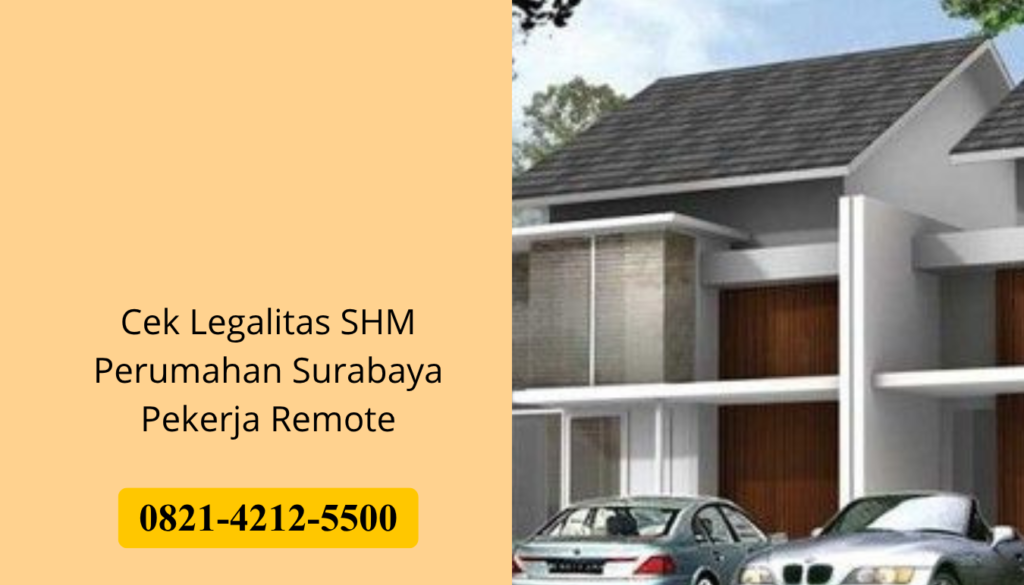 Cek Legalitas SHM Perumahan Surabaya Pekerja Remote