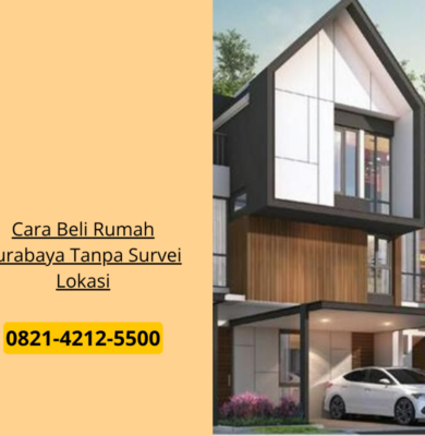 Cara Beli Rumah Surabaya Tanpa Survei Lokasi