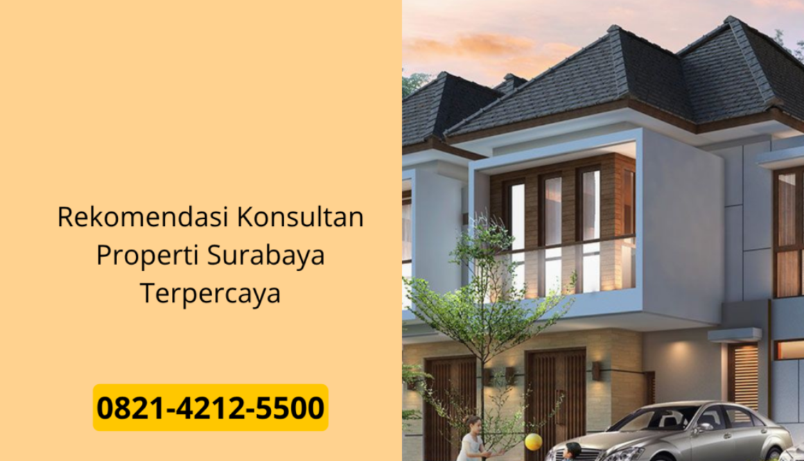 Rekomendasi Konsultan Properti Surabaya Terpercaya