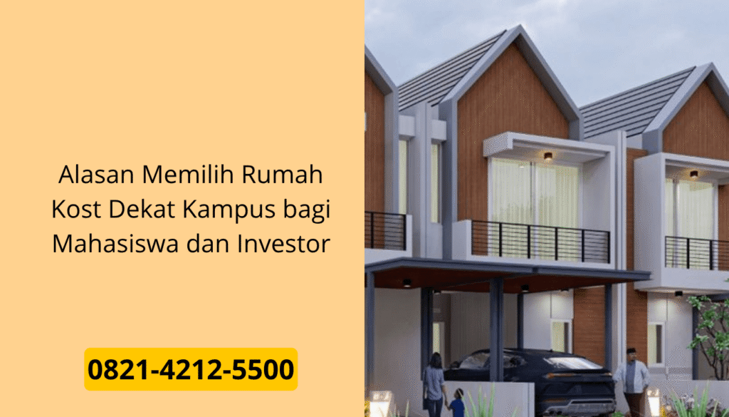 Alasan Memilih Rumah Kost Dekat Kampus bagi Mahasiswa dan Investor