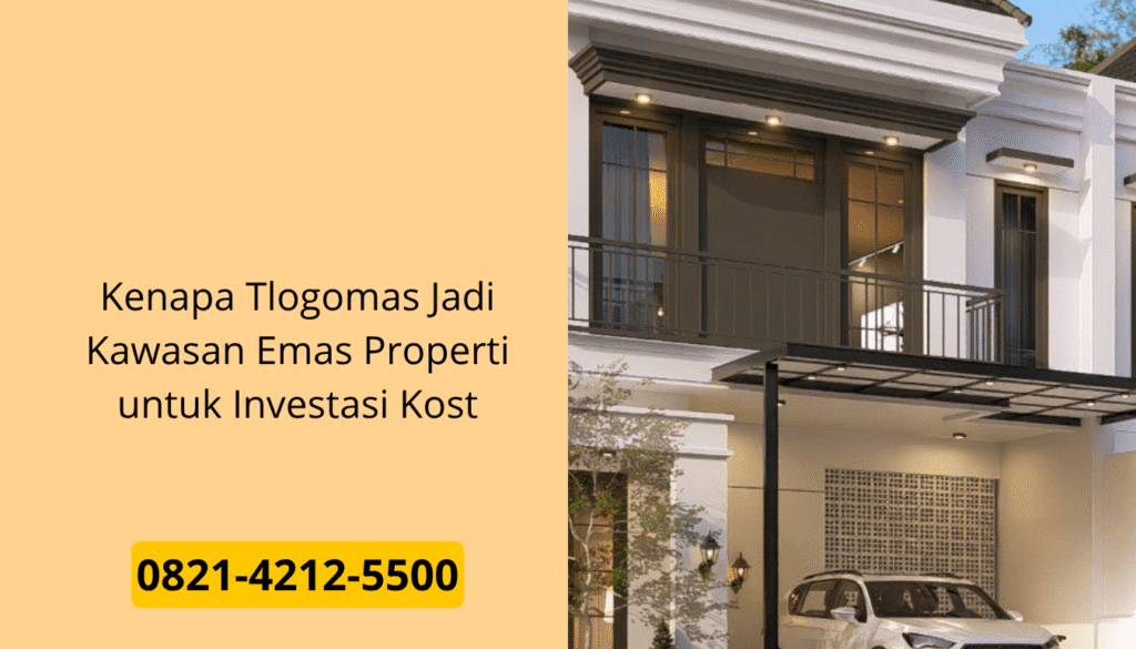 Kenapa Tlogomas Jadi Kawasan Emas Properti untuk Investasi Kost