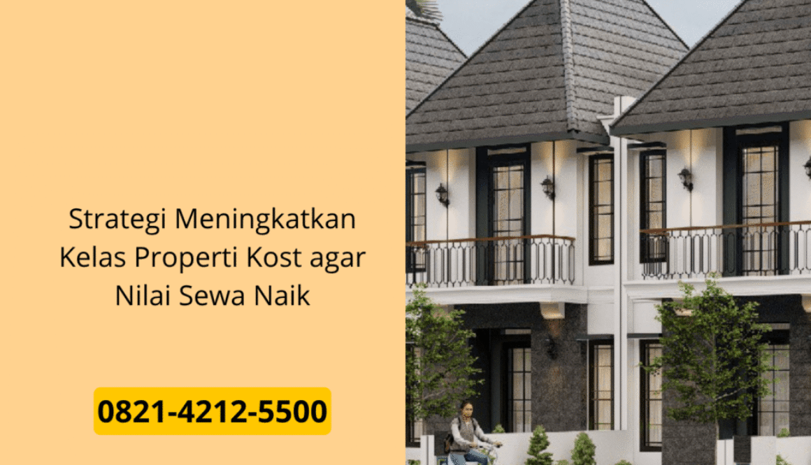 Strategi Meningkatkan Kelas Properti Kost agar Nilai Sewa Naik