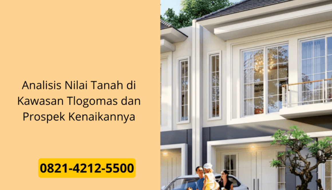 Analisis Nilai Tanah di Kawasan Tlogomas dan Prospek Kenaikannya