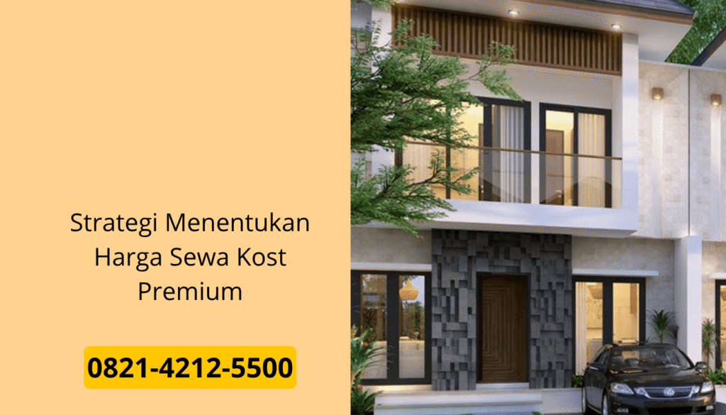 Strategi Menentukan Harga Sewa Kost Premium