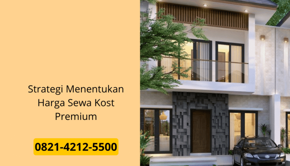 Strategi Menentukan Harga Sewa Kost Premium