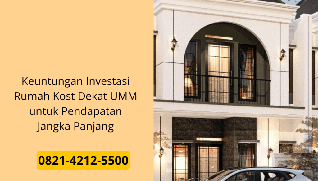Keuntungan Investasi Rumah Kost Dekat UMM untuk Pendapatan Jangka Panjang
