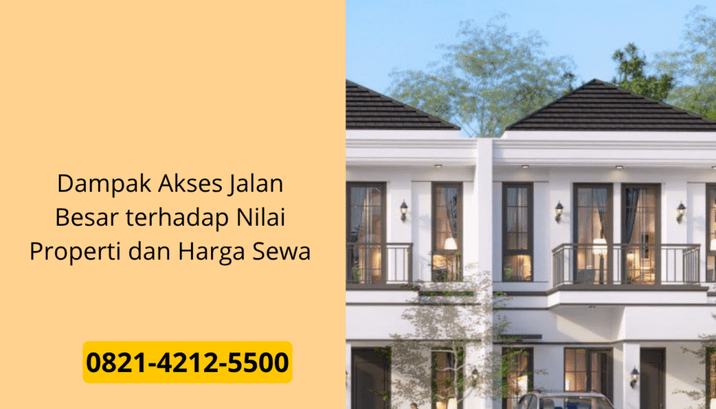 Dampak Akses Jalan Besar terhadap Nilai Properti dan Harga Sewa