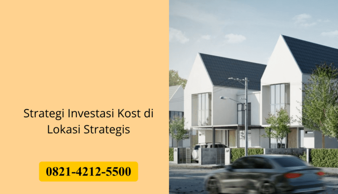 Strategi Investasi Kost di Lokasi Strategis
