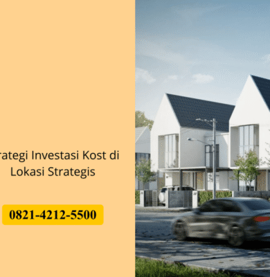 Strategi Investasi Kost di Lokasi Strategis