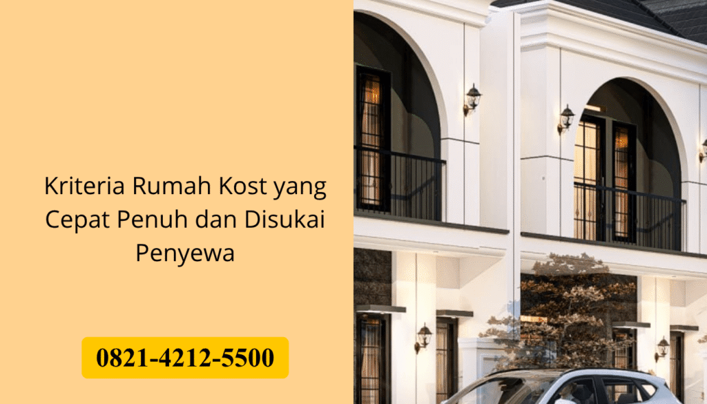 Kriteria Rumah Kost yang Cepat Penuh dan Disukai Penyewa