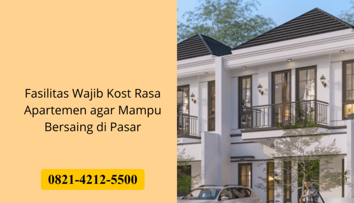 Fasilitas Wajib Kost Rasa Apartemen agar Mampu Bersaing di Pasar