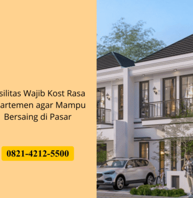 Fasilitas Wajib Kost Rasa Apartemen agar Mampu Bersaing di Pasar