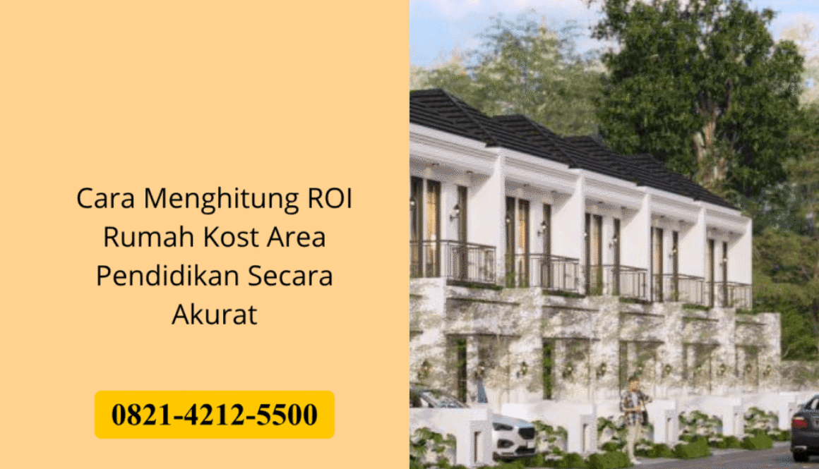Cara Menghitung ROI Rumah Kost Area Pendidikan Secara Akurat