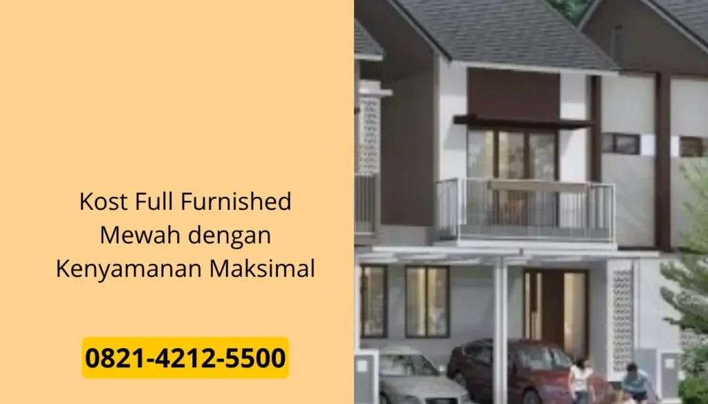 Kost Full Furnished Mewah dengan Kenyamanan Maksimal