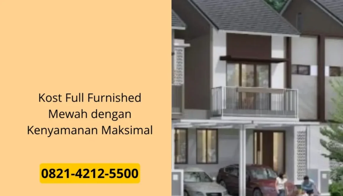 Kost Full Furnished Mewah dengan Kenyamanan Maksimal